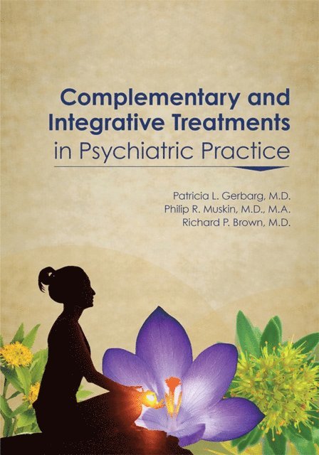 Richard P. Brown, Philip R. Muskin, Patricia L. Gerbarg - Complementary and Integrative Treatments in Psychiatric Practice, E-bok