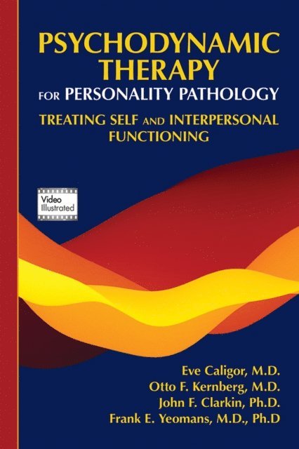 Frank E. Yeomans, John F. Clarkin, Otto F. Kernberg, Eve Caligor - Psychodynamic Therapy for Personality Pathology, E-bok