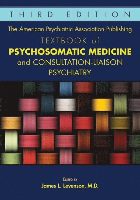 James L. Levenson - American Psychiatric Association Publishing Textbook of Psychosomatic Medicine and Consultation-Liaison Psychiatry, E-bok