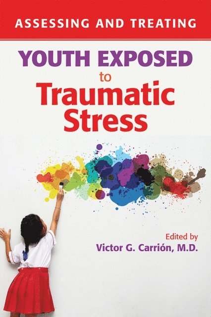Victor G. Carrion - Assessing and Treating Youth Exposed to Traumatic Stress, E-bok