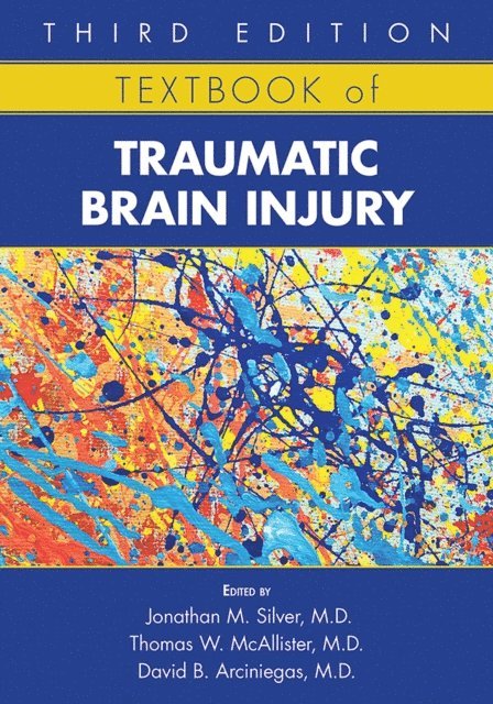 David B. Arciniegas, Thomas W. McAllister, Jonathan M. Silver - Textbook of Traumatic Brain Injury, E-bok
