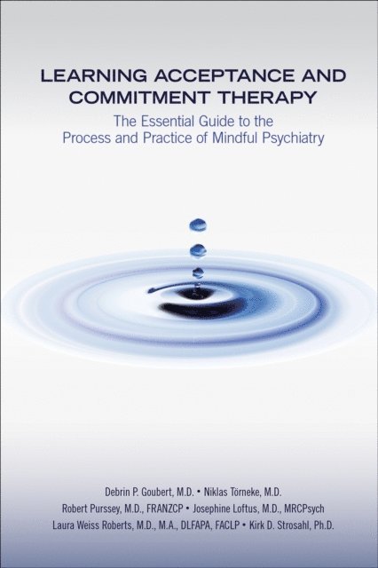 Kirk D. Strosahl, Laura Weiss Roberts, Josephine Loftus, Robert Purssey, Niklas Torneke, Debrin P. Goubert - Learning Acceptance and Commitment Therapy, E-bok