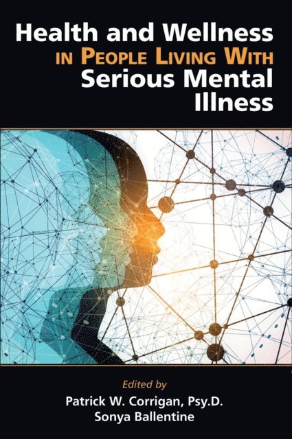 Sonya L. Ballentine, Patrick W. Corrigan - Health and Wellness in People Living With Serious Mental Illness, E-bok