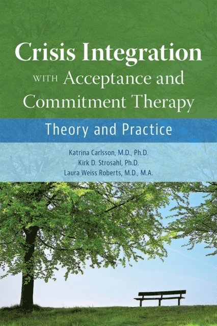 Laura Weiss Roberts, Kirk D. Strosahl, Katrina Carlsson - Crisis Integration With Acceptance and Commitment Therapy, E-bok