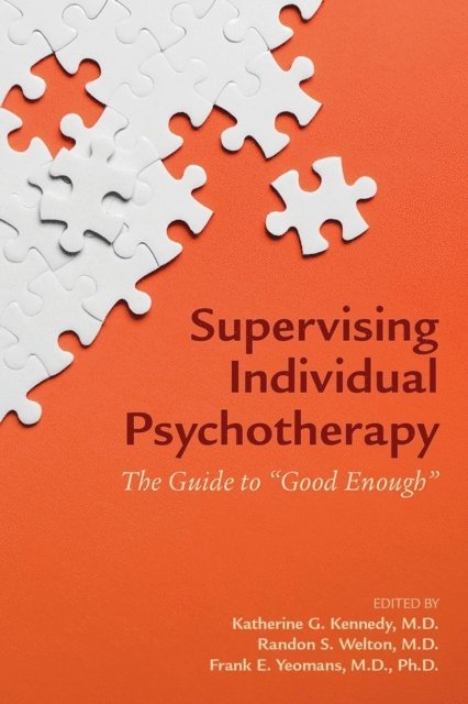 Frank E. Yeomans, Randon S. Welton, Katherine G. Kennedy - Supervising Individual Psychotherapy, E-bok