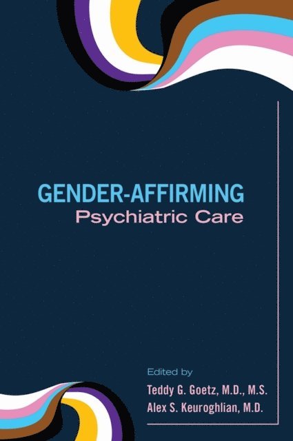 Alex S. Keuroghlian, Teddy G. Goetz - Gender-Affirming Psychiatric Care, E-bok