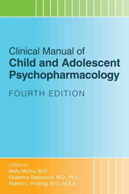 Robert L. Findling, Ekaterina Stepanova, Molly McVoy - Clinical Manual of Child and Adolescent Psychopharmacology, E-bok