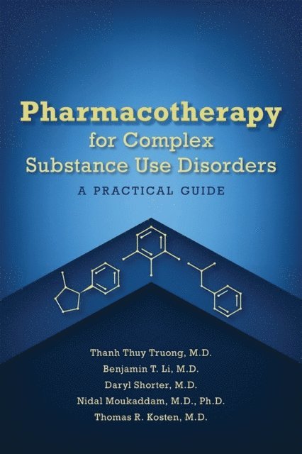 Thomas R. Kosten, Nidal Moukaddam, Daryl Shorter, Benjamin Li, Thanh Thuy Truong - Pharmacotherapy for Complex Substance Use Disorders, E-bok
