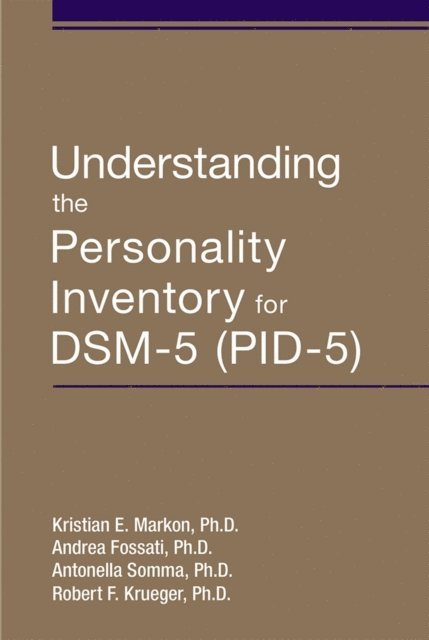 Bob Krueger, Antonella Somma, Andrea Fossati, Kristian E. Markon - Understanding the Personality Inventory for DSM-5 (PID-5), E-bok