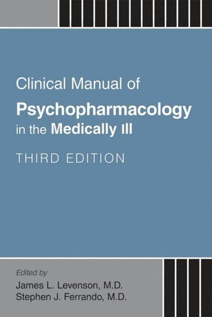 Stephen J. Ferrando, James L. Levenson - Clinical Manual of Psychopharmacology in the Medically Ill, E-bok