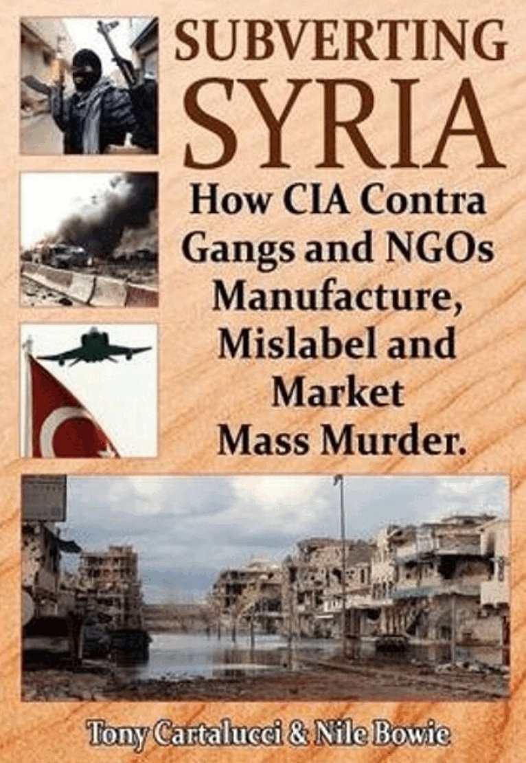 Tony Cartalucci, Nile Bowie - Subverting Syria, Häftad