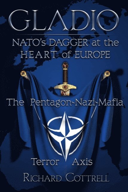 Richard Cottrell - GLADIO - NATO'S Dagger at the Heart of Europe: The Pentagon-Nazi-Mafia Terror Axis, E-bok