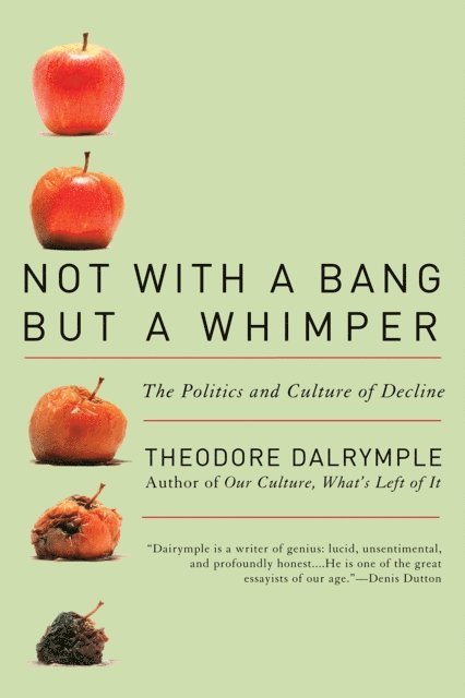 Theodore Dalrymple - Not With a Bang But a Whimper, E-bok
