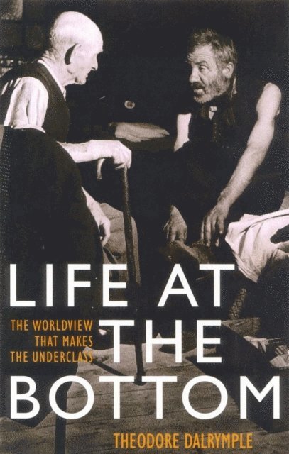 Theodore Dalrymple - Life at the Bottom, E-bok