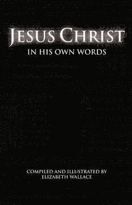 Elizabeth Wallace - Jesus Christ In His Own Words, Häftad. Tillgänglighet: Lägg i varukorg