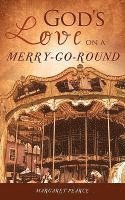 Margaret Pearce - God's Love on a Merry-Go-Round, Häftad