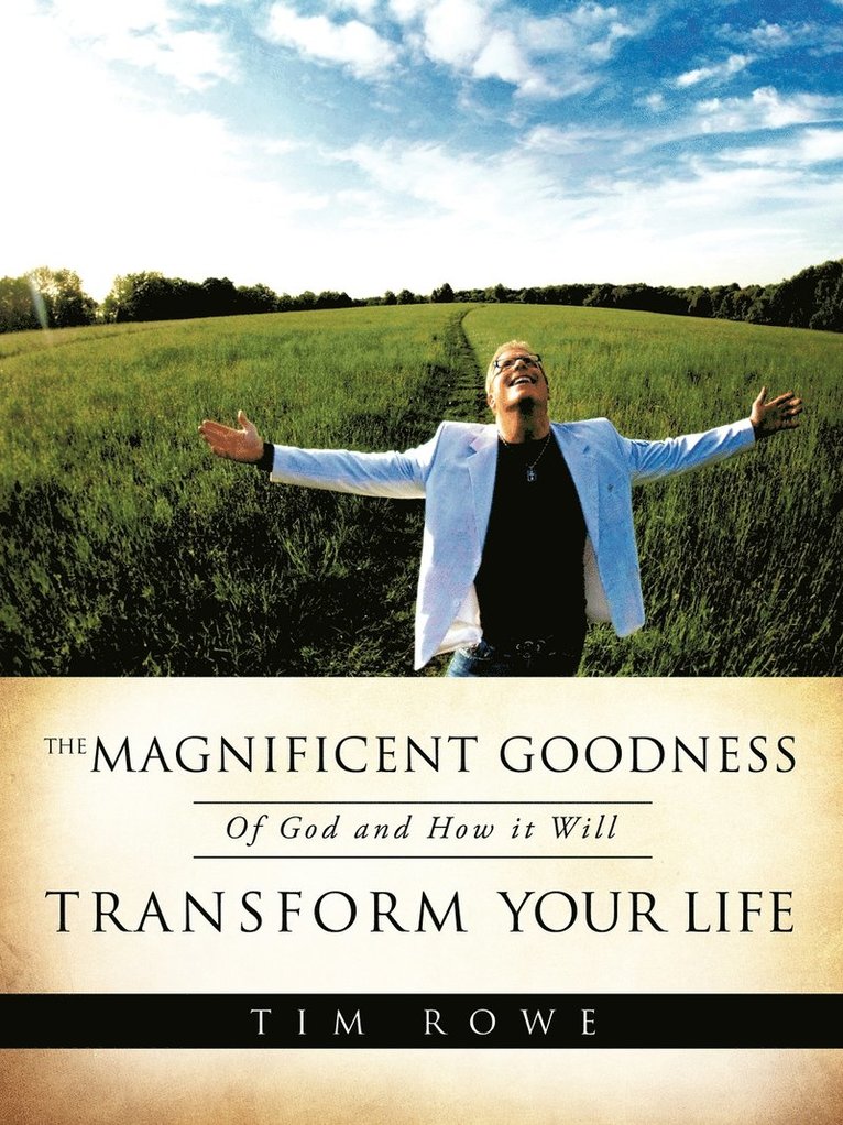 Tim Rowe - Magnificent Goodness of God and How it Will Transform Your Life, Häftad