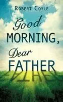 Robert Coyle - Good Morning, Dear Father, Häftad. Tillgänglighet: Lägg i varukorg