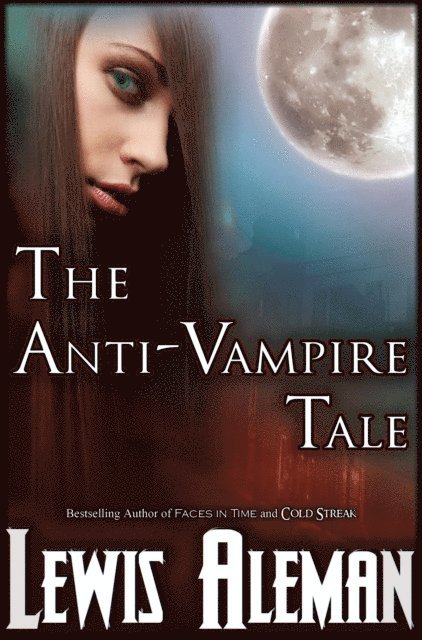 Lewis Aleman - Anti-Vampire Tale (The Anti-Vampire Tale, Book 1), E-bok