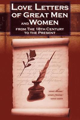 Love Letters of Great Men and Women from the Eighteenth Century to the Present Day - The Classic Romantic Collection, Häftad