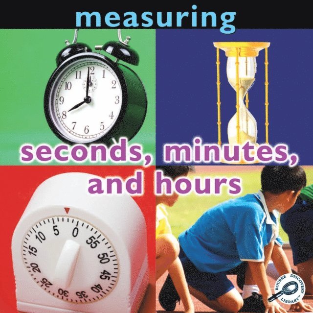 Measuring: Seconds, Minutes, and Hours