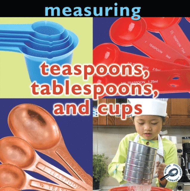 Measuring: Teaspoons, Tablespoons, and Cups