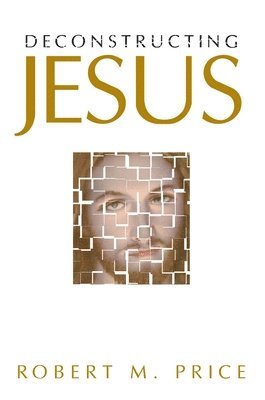 Robert M. Price - Deconstructing Jesus, E-bok