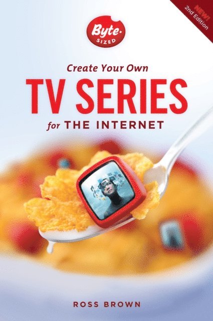 Ross Brown - Create Your Own TV Series for the Internet-2nd edition, E-bok