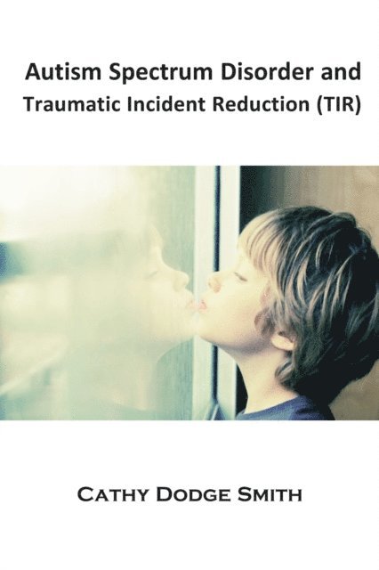 Cathy Dodge Smith - Autism Spectrum Disorder and Traumatic Incident Reduction (TIR), E-bok. Tillgänglighet: Lägg i varukorg