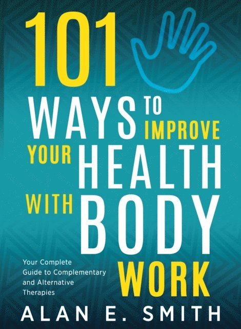 Alan E. Smith - 101 Ways to Improve Your Health with Body Work, E-bok