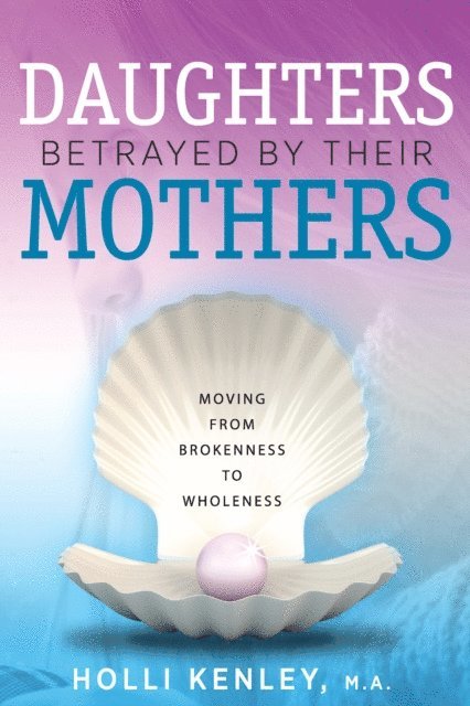 Holli Kenley - Daughters Betrayed by their Mothers, E-bok. Tillgänglighet: Lägg i varukorg