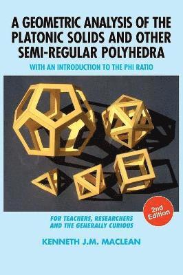 Kenneth J M MacLean - Geometric Analysis of the Platonic Solids and Other Semi-Regular Polyhedra, Inbunden