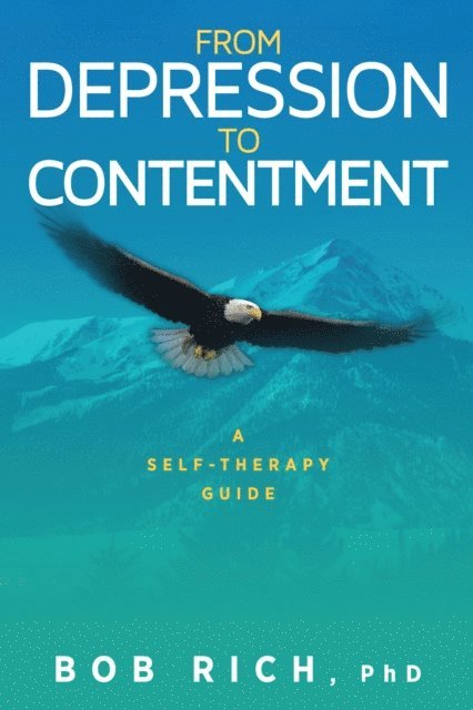 Bob Rich - From Depression to Contentment, E-bok