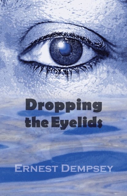 Ernest Dempsey - Dropping the Eyelids, E-bok