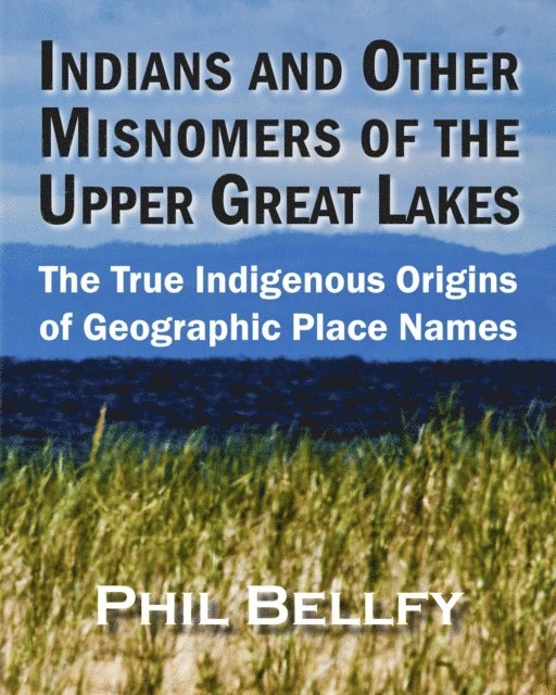 Phil Bellfy - Indians and Other Misnomers of the Upper Great Lakes, E-bok