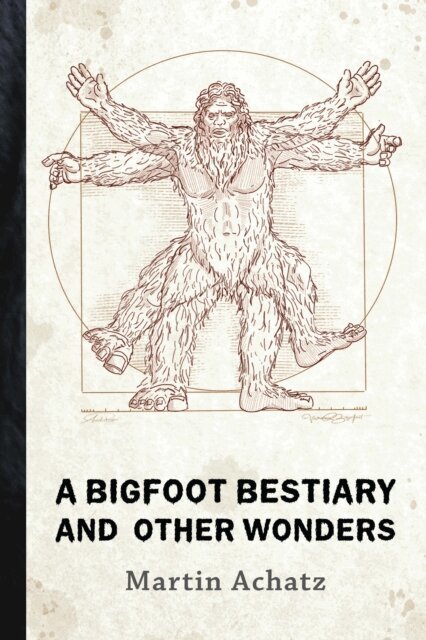 Martin Achatz - Bigfoot Bestiary and Other Wonders, E-bok