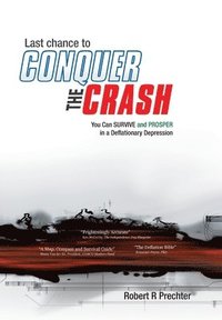 Last Chance to CONQUER The CRASH-You Can Survive and Prosper in a Deflationary Depression