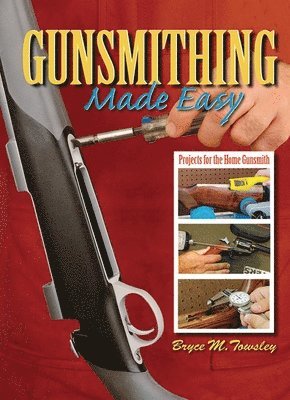 Bryce M. Towsley - Gunsmithing Made Easy, Inbunden. Tillgänglighet: Lägg i varukorg