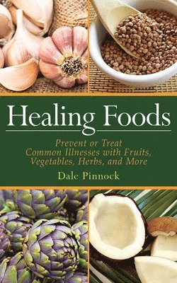 Dale Pinnock - Healing Foods: Prevent and Treat Common Illnesses with Fruits, Vegetables, Herbs, and More, Häftad. Tillgänglighet: Tillfälligt slut