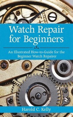 Harold C. Kelly - Watch Repair for Beginners, Häftad. Tillgänglighet: Lägg i varukorg