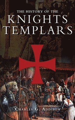Charles G. Addison - History of the Knights Templars, Häftad