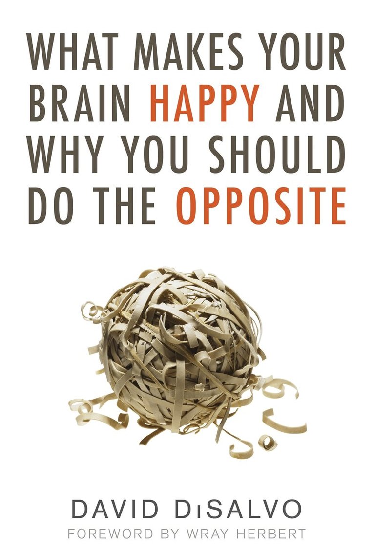David Disalvo - What Makes Your Brain Happy and Why You Should Do the Opposite, Häftad