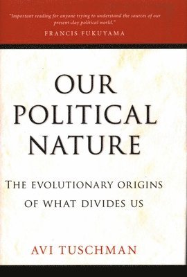 Avi Tuschman - Our Political Nature, Inbunden