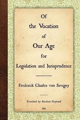 Frederick Charles Von Savigny - Of the Vocation of Our Age for Legislation and Jurisprudence, Häftad. Tillgänglighet: Lägg i varukorg