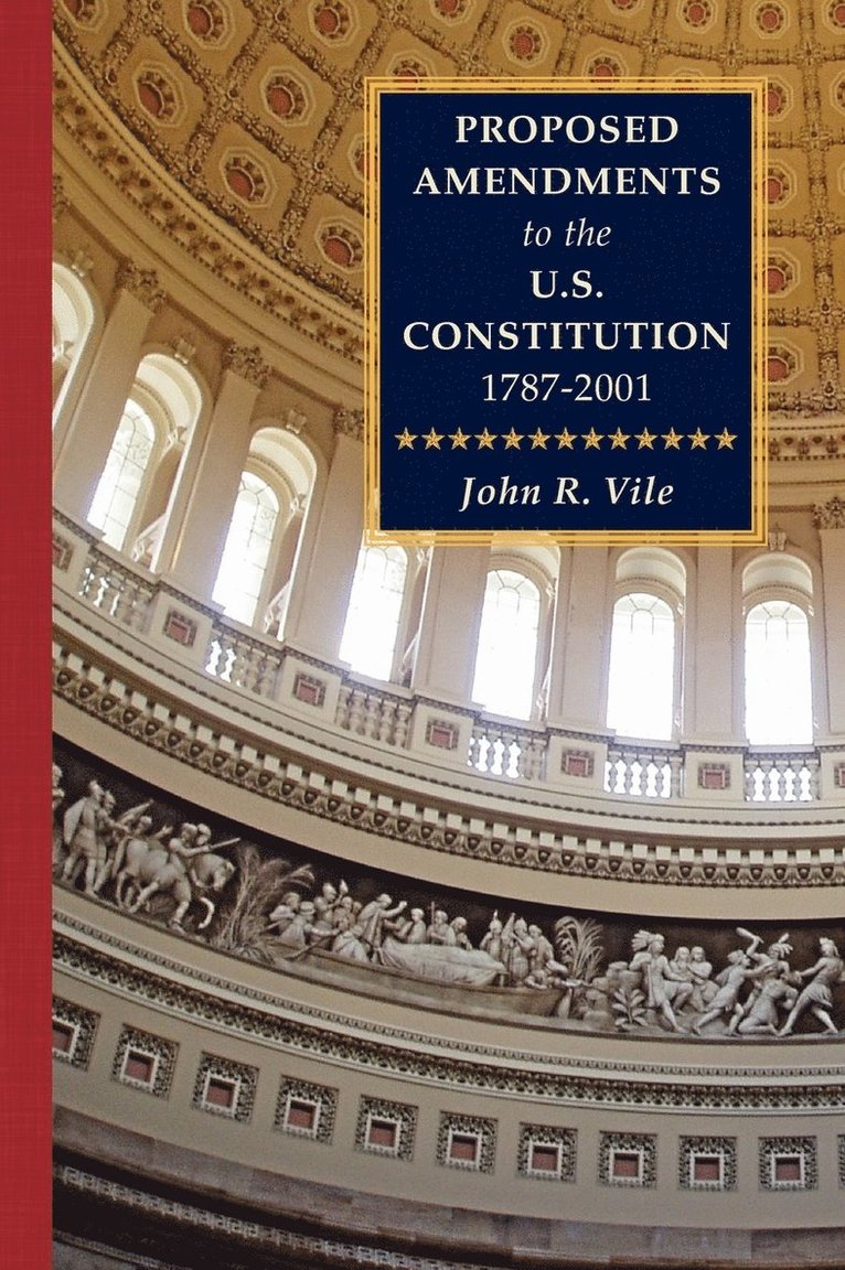 John R Vile - Proposed Amendments to the U.S. Constitution 1787-2001 Vol. IV Supplement 2001-2010, Inbunden