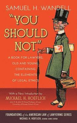 Samuel H Wandell - You Should Not. a Book for Lawyers, Old and Young, Containing the Elements of Legal Ethics, Inbunden. Tillgänglighet: Lägg i varukorg