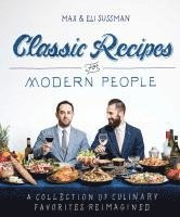 Max Sussman, Eli Sussman - Classic Recipes for Modern People, Häftad