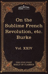 On Taste, on the Sublime and Beautiful, Reflections on the French Revolution &; a Letter to a Noble Lord