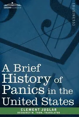 Clement Juglar, Decourcy W Thom - Brief History of Panics in the United States, Inbunden. Tillgänglighet: Lägg i varukorg