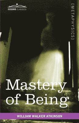 William Walker Atkinson - Mastery of Being, Häftad